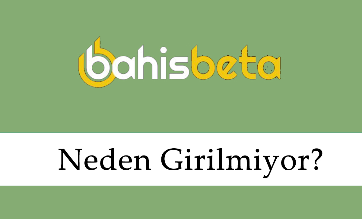 Bahisbeta Neden Girilmiyor?