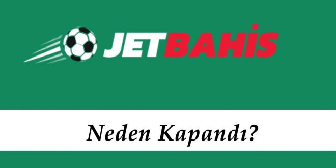 Jetbahis Neden Kapandı