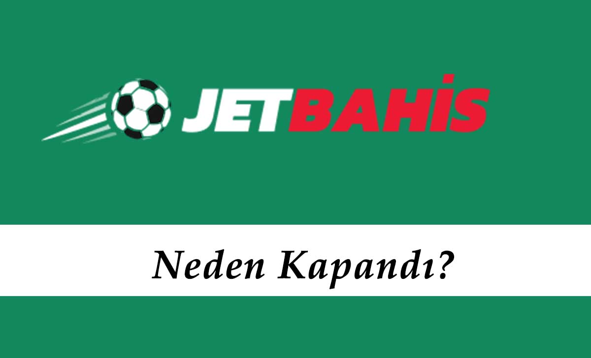 Jetbahis Neden Kapandı