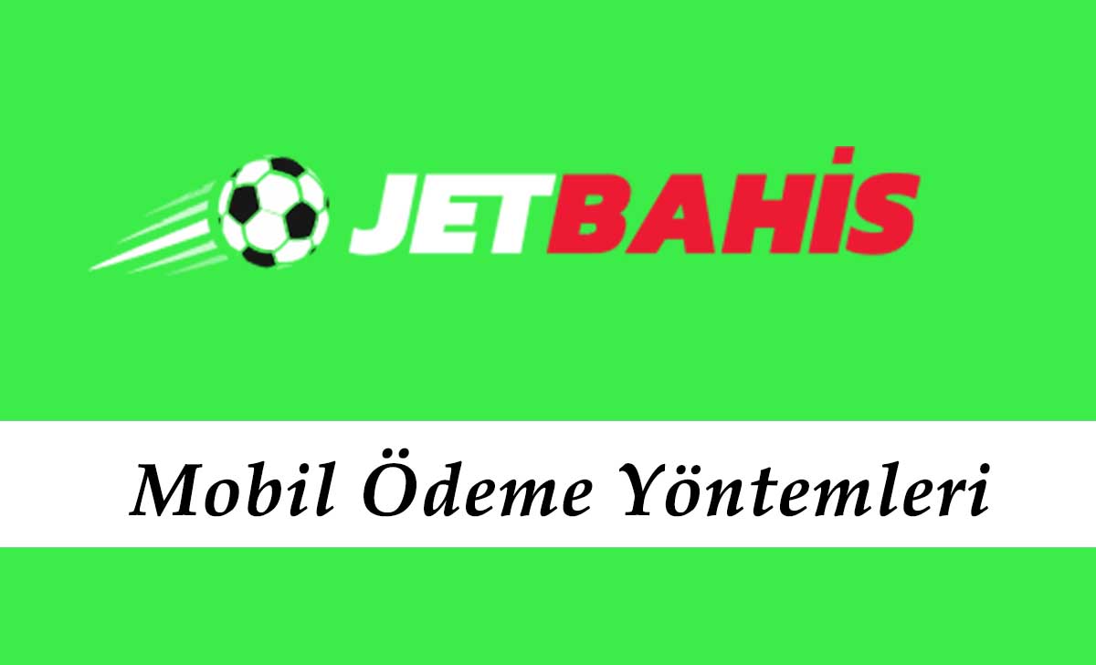 Jetbahis Mobil Ödeme Yöntemleri