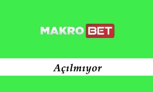 Makrobet Açılmıyor