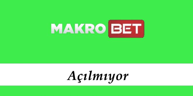 Makrobet Açılmıyor