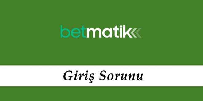 Betmatik Giriş Sorunu