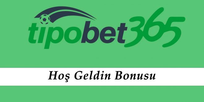 Tipobet Hoş Geldin Bonusu