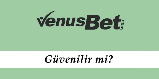 Venüsbet Güvenilir mi?