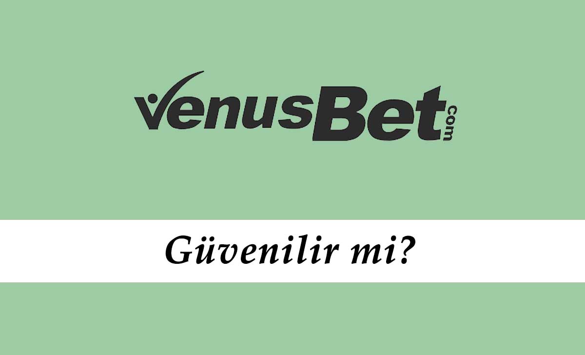 Venüsbet Güvenilir mi?