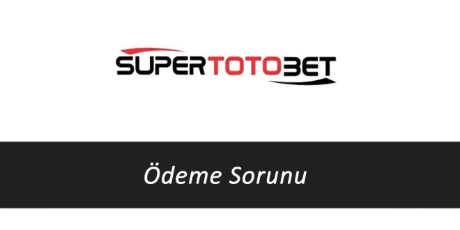 Süpertotobet Ödeme Sorunu