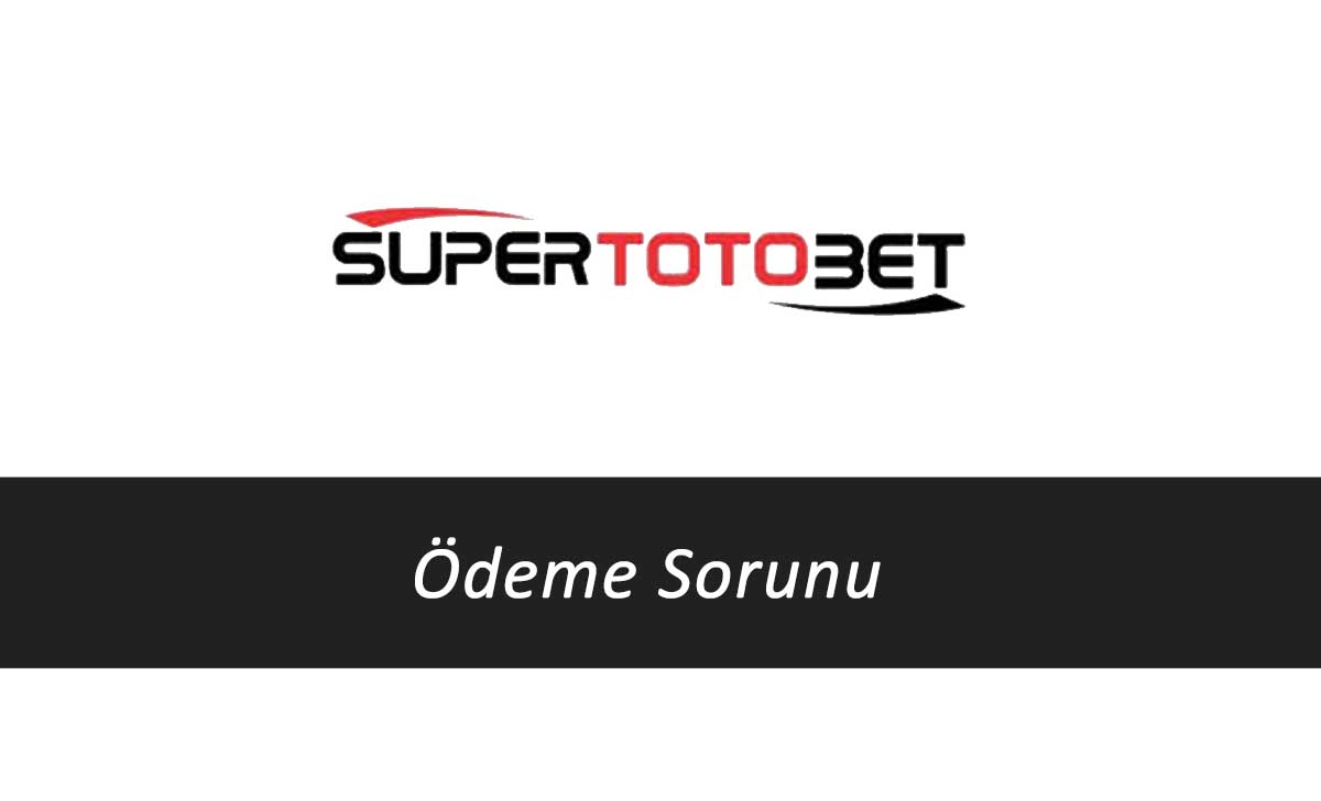 Süpertotobet Ödeme Sorunu