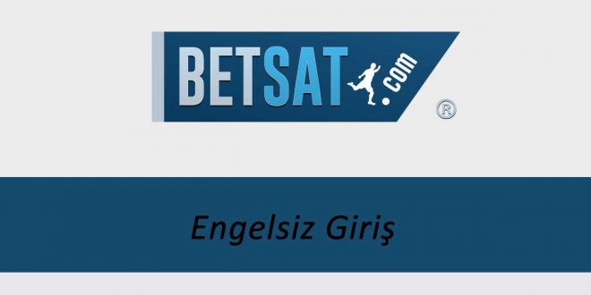Betsat Engelsiz Giriş