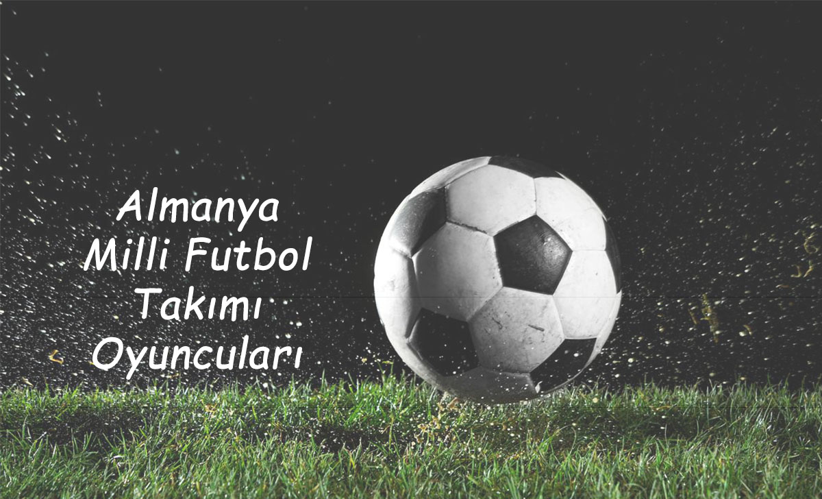 Almanya Milli Futbol Takımı Oyuncular