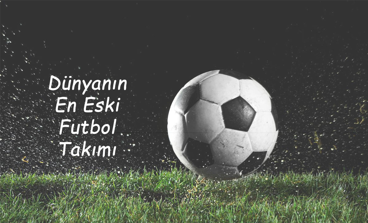 Dünyanın En Eski Futbol Takımı