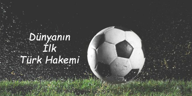 Dünya Kupası’nda ilk Türk Hakem