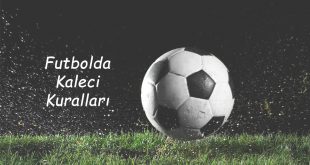 Futbolda Kaleci Kuralları