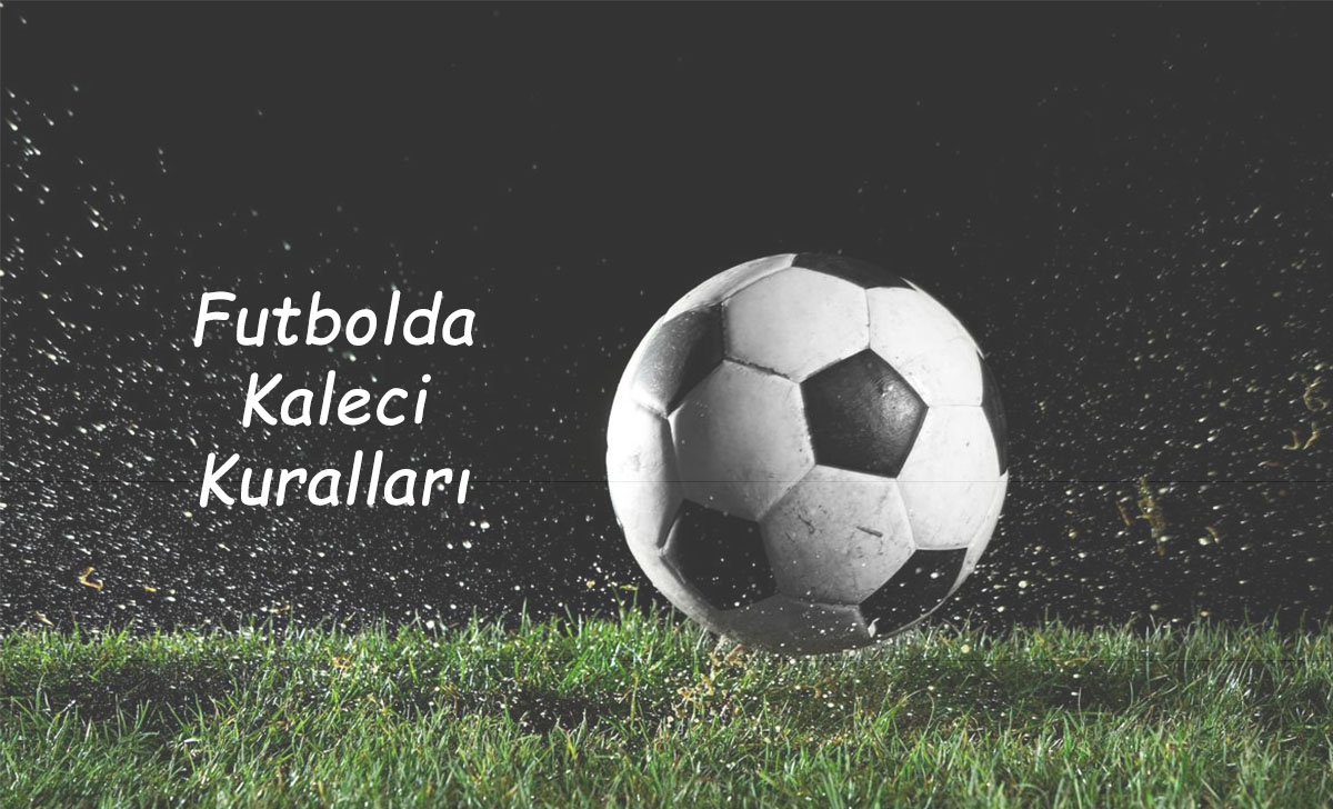 Futbolda Kaleci Kuralları