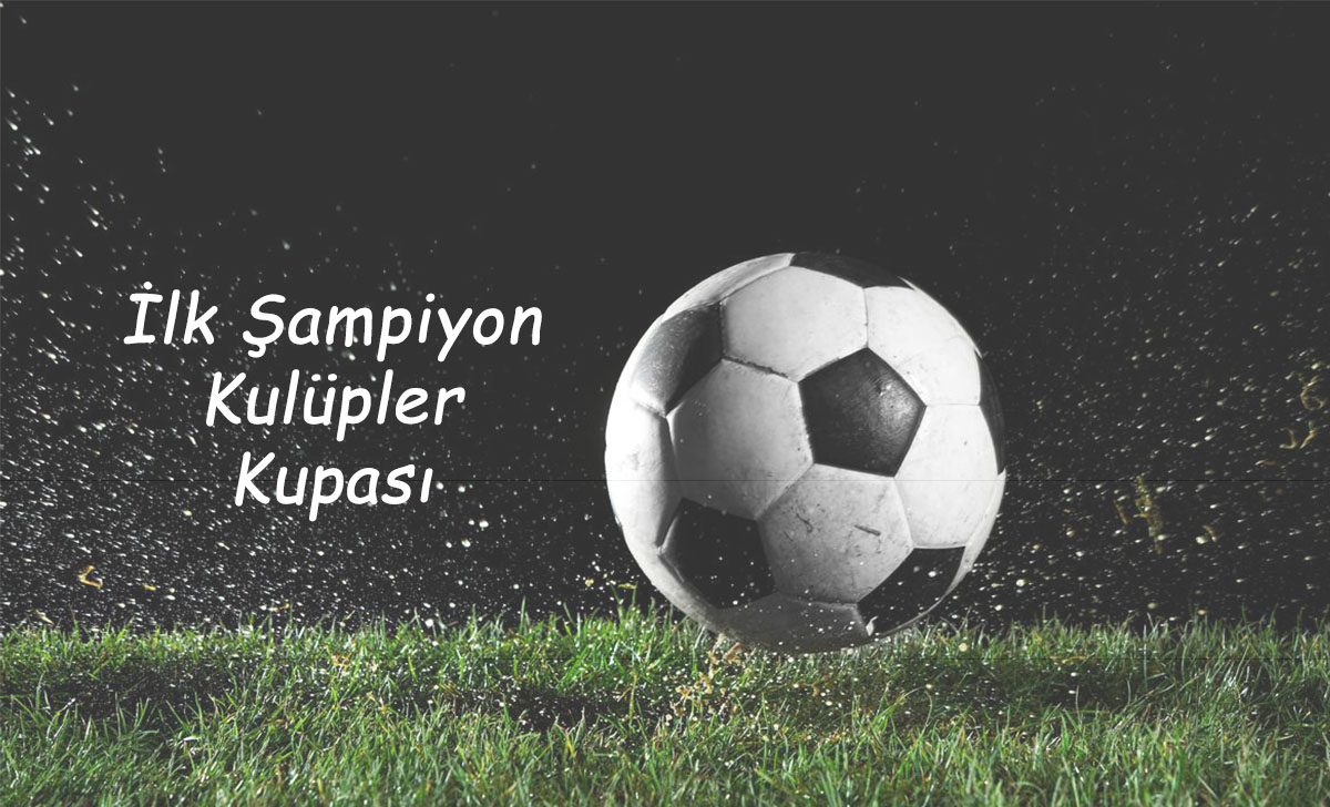 İlk Şampiyon Kulüpler Kupası