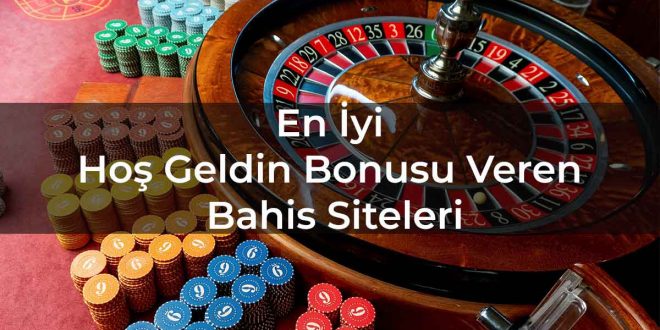 En İyi Hoş Geldin Bonusu Veren Bahis Siteleri