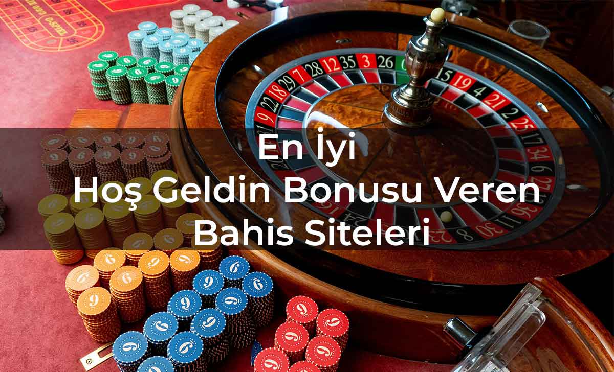 En İyi Hoş Geldin Bonusu Veren Bahis Siteleri