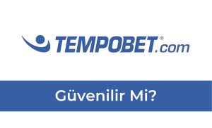 Tempobet Güvenilir Mi