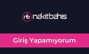 Nakitbahis Giriş Yapamıyorum