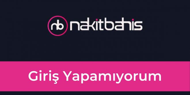 Nakitbahis Giriş Yapamıyorum