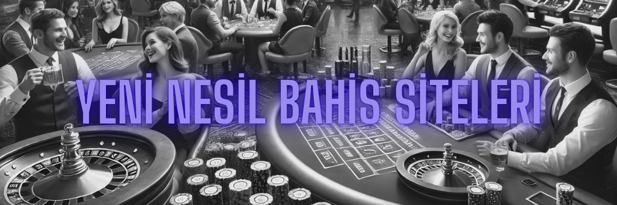 Yeni Nesil Bahis Siteleri
