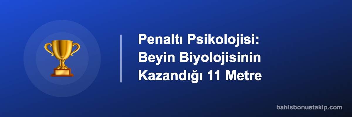 Penaltı Psikolojisi: Beyin Biyolojisinin Kazandığı 11 Metre