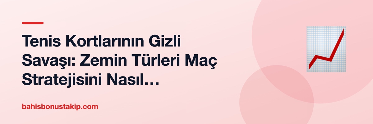 Tenis Kortlarının Gizli Savaşı: Zemin Türleri Maç Stratejisini Nasıl Değiştirir?